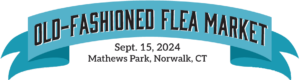 17th Annual Old-fashioned Flea Market | Sept. 15 , 2024 | Mathews Park, Norwalk
